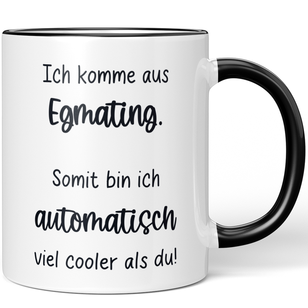 Ich komme aus Egmating. Somit bin ich automatisch viel cooler als du 10006615423