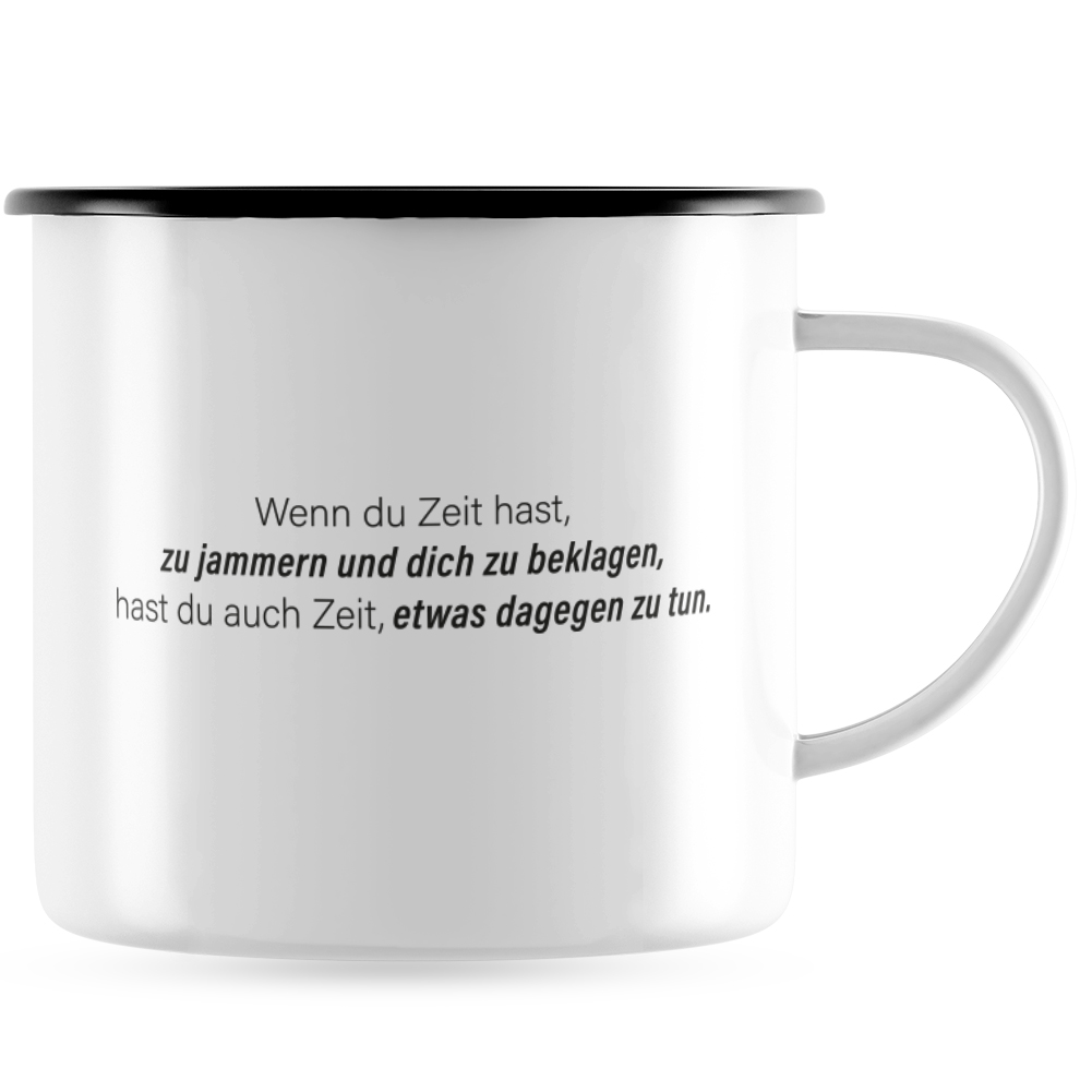 Wenn du Zeit hast, zu jammern, beklagen, hast Zeit etwas dagegen tun