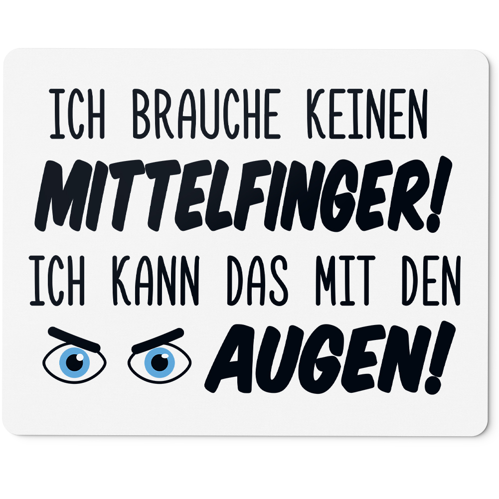 Ich Brauche Keinen Mittelfinger Ich Kann Das Mit Den Augen Ich brauche keinen Mittelfinger! Ich kann das mit den Augen