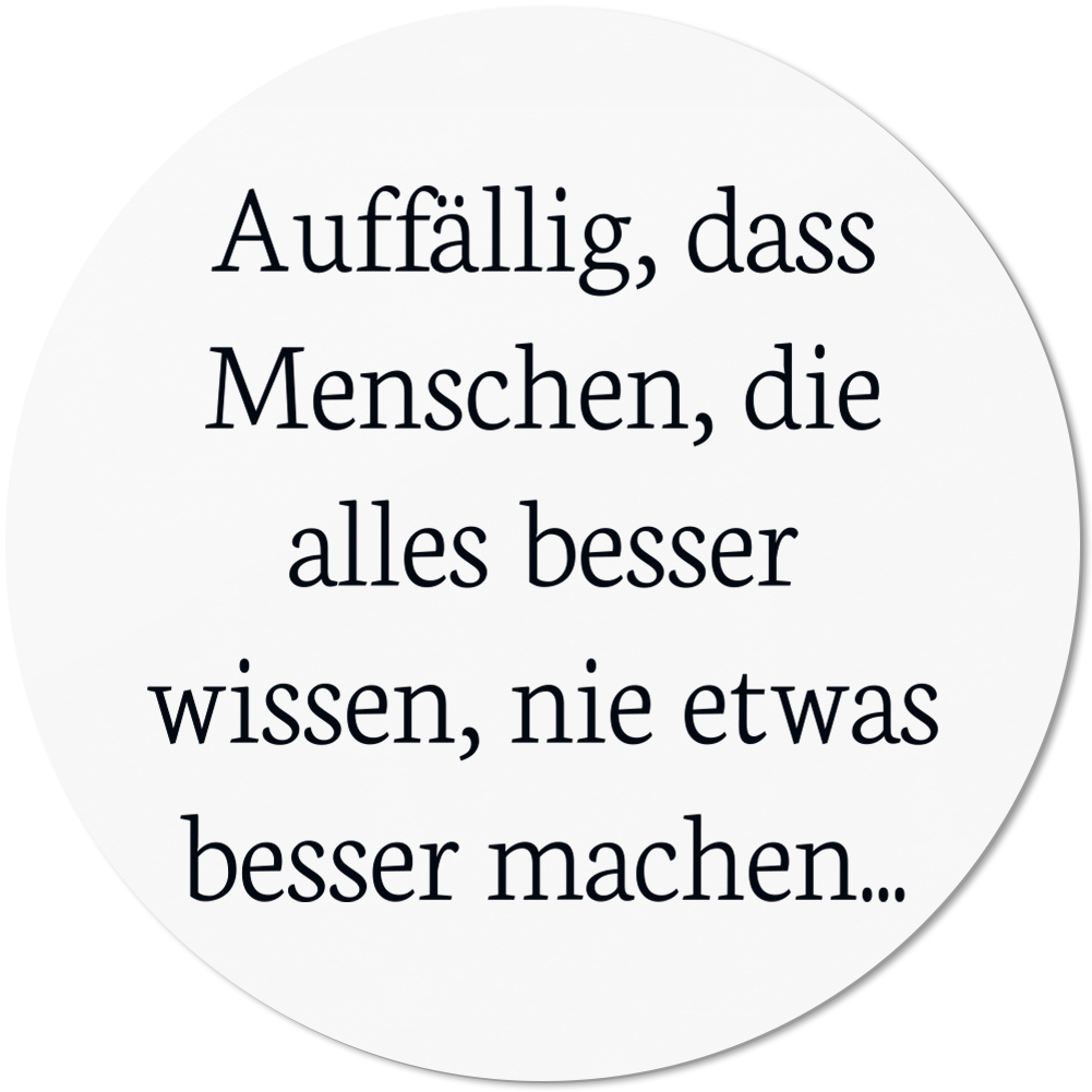 Auffällig, dass Menschen, die alles besser wissen, nie besser machen 10501002556 - Bild 1 von 2