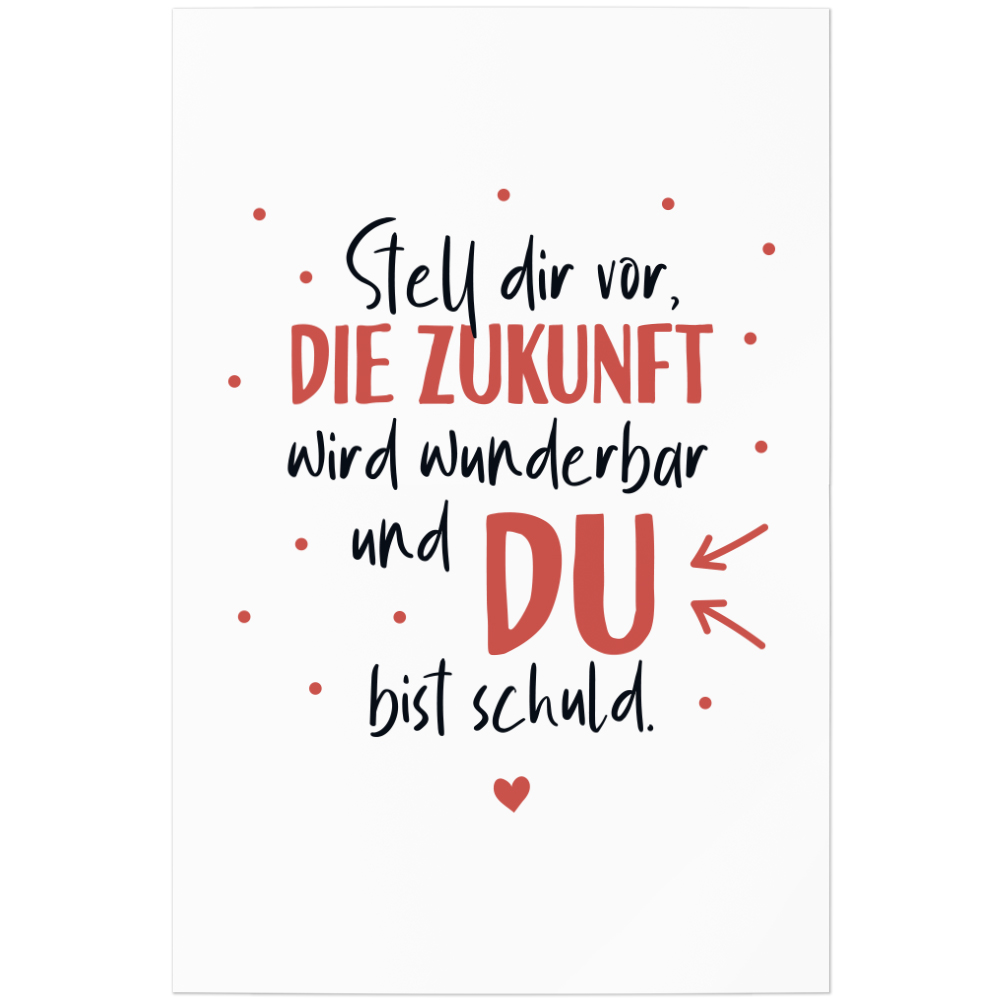 Stell dir vor, die Zukunft wird wunderbar und DU bist schuld 11001005030 - Bild 1 von 12