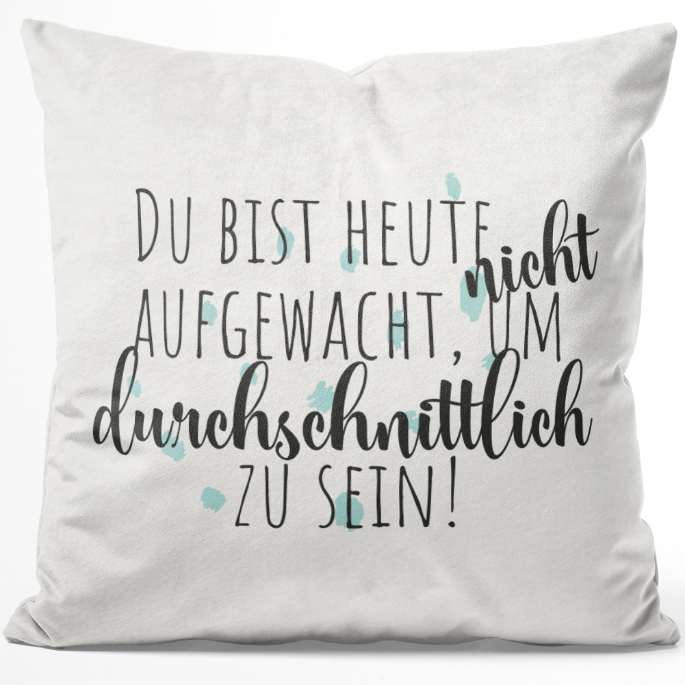 Du bist heute nicht aufgewacht, um durchschnittlich zu sein